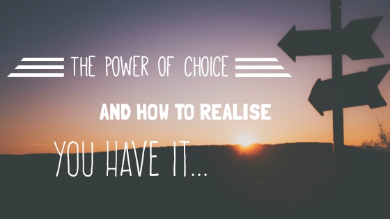 Power of Choice: How to realise you have it